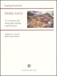 Pierre Bayle. Un contributo alla storia della filosofia e dell'umanit