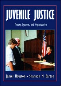 Juvenile Justice: Theory, Systems, and Organization