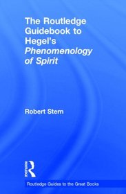 The Routledge Guidebook to Hegel's Phenomenology of Spirit (The Routledge Guides to the Great Books)