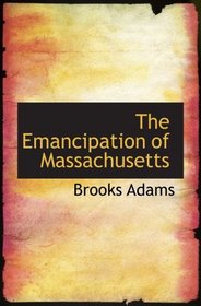 The Emancipation of Massachusetts: The Dream and the reality