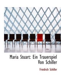 Maria Stuart: Ein Trauerspiel Von Schiller