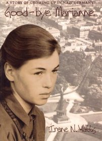 Good-bye Marianne : A Story of Growing Up in Nazi Germany