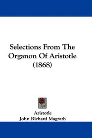 Selections From The Organon Of Aristotle (1868)