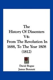 The History Of Dissenters V4: From The Revolution In 1688, To The Year 1808 (1812)