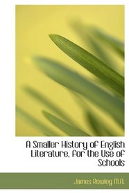 A Smaller History of English Literature, for the Use of Schools