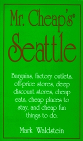 Mr. Cheap's Seattle: Bargains, Factory Outlets, Off-Price Stores, Deep Discount Stores, Cheap Eats, Places to Stay, and Cheap Fun Things to Do (Mr.Cheap's Travel)