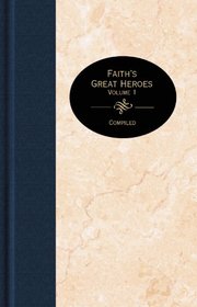 Faith's Greatest Heroes (The Essential Christian Library , Vol 1)
