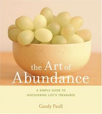 The Art of Abundance: A Simple Guide to Discovering Life's Treasures (Artful Living)