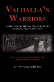 Valhalla's Warriors: A History of the Waffen-SS on the Eastern Front 1941-1945