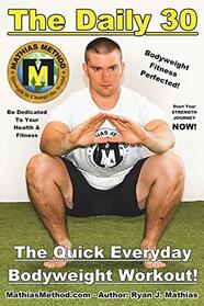 The DAILY 30: The Quick Everyday Bodyweight Workout! (Basic Fitness Exercise Routine for children, teen, men, women, and senior) (The STRENGTH WARRIOR Workout Routine - Series)