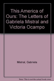 This America of Ours: The Letters of Gabriela Mistral and Victoria Ocampo