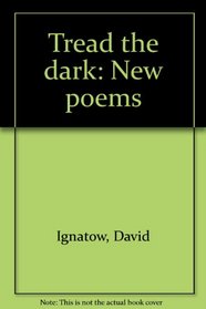 Tread the dark: New poems