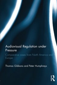 Audiovisual Regulation under Pressure: Comparative Cases from North America and Europe