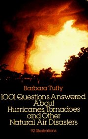 1001 Questions Answered About : Hurricanes, Tornadoes and Other Natural Air Disasters
