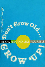 Don't Grow Old... Grow Up!: Know, Be and Like Yourself