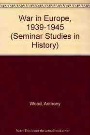 War in Europe, 1939-1945 (Seminar Studies in History)