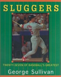 Sluggers : Twenty-Seven Of Baseball's Greatest