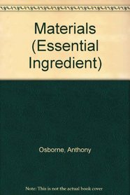 The Essential Ingredient: Materials (The Essential Ingredient Series)