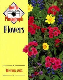 How to Photograph Flowers (How to Photograph Series)