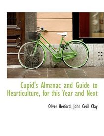 Cupid's Almanac and Guide to Hearticulture, for this Year and Next