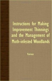 Instructions For Making Improvement Thinnings And The Management Of Moth-Infested Woodlands