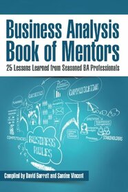 Business Analysis Book of Mentors: 25 Lessons Learned from Seasoned BA Professionals