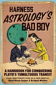 Harness Astrology's Bad Boy: A Handbook for Conquering Pluto's Tumultuous Transit