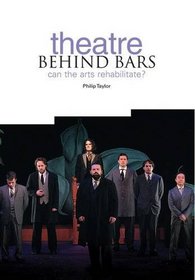 Theatre Behind Bars: Can the Arts Rehabilitate?