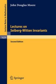 Lectures on Seiberg-Witten Invariants (Lecture Notes in Mathematics)
