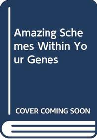 Amazing Schemes Within Your Genes