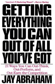 Getting Everything You Can Out of All You've Got : 21 Ways You Can Out-Think, Out-Perform, and Out-Earn the Competition