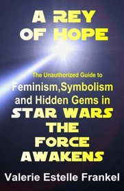 A Rey of Hope: Feminism, Symbolism and Hidden Gems in Star Wars: The Force Awakens