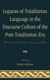 Legacies of Totalitarian Language in the Discourse Culture of the Post-Totalitarian Era: The Case of Eastern Europe, Russia, and China