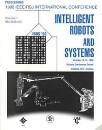1998 Ieee/Rsj International Conference Intelligent Robots and Systems, Innovations in Theory, Practice and Applications: Proceedings : October 13-17, 1998 ... Conference Centre Victoria, B. C., Canada