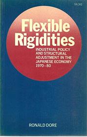 Flexible Rigidities: Industrial Policy and Structural Adjustment in the Japanese Economy, 1970-1980