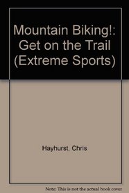 Mountain Biking!: Get on the Trail (Extreme Sports)