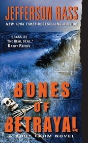 Bones of Betrayal (Body Farm, Bk 4)