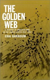 The Golden Web (A History of Broadcasting in the United States, Vol 2-1933 to 1953)