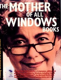 The Mother of All Windows Books: Being a Compendium of Incantations, Imprecations, Supplications, and Modifications Known to Appease the Deamons Within Windows