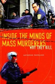 Inside the Minds of Mass Murderers : Why They Kill