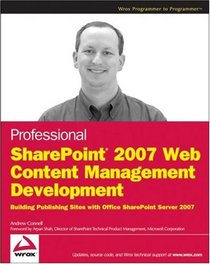 Professional SharePoint 2007 Web Content Management Development: Building Publishing Sites with Office SharePoint Server 2007 (Wrox Programmer to Programmer)