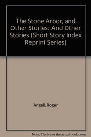 The Stone Arbor, and Other Stories: And Other Stories (Short Story Index Reprint Series)