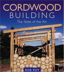 Cordwood Building : The State of the Art (Natural Building Series)
