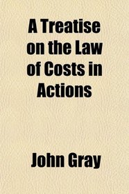 A Treatise on the Law of Costs in Actions