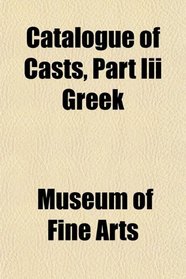 Catalogue of Casts, Part Iii Greek