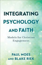 Integrating Psychology and Faith: Models for Christian Engagement