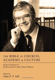 The Bible in Church, Academy & Culture: Essays in Honour of the Reverend Dr. John Tudno Williams