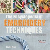 The Encyclopedia of Embroidery Techniques: A unique visual directory of all the major embroidery techniques, plus inspirational examples of ... finished work (Search Press Classics)