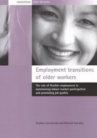 Employment Transitions of Older Workers: The Role of Flexible Employment in Maintaining Labour Market Participation and Promoting Job Quality (Transitions After 50 Series)