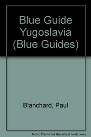 Blue Guide Yugoslavia (Blue Guides)